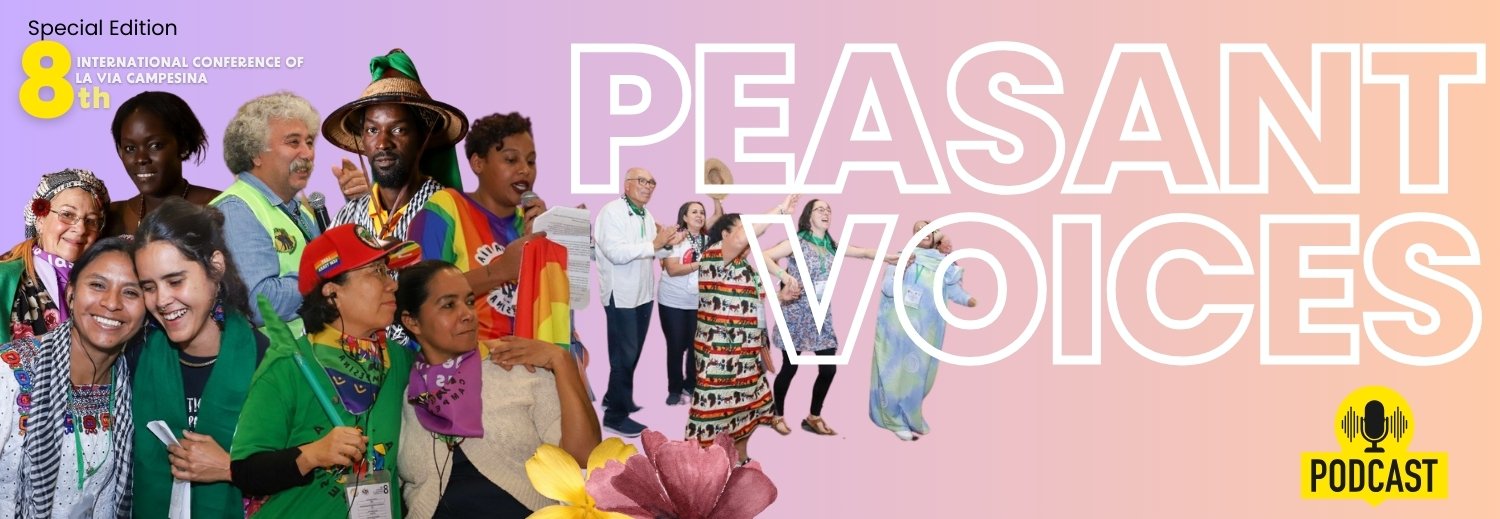 Peasant Voices: Complete Podcast Series from the 8th International Conference of La Via Campesina | #8ConfLVC