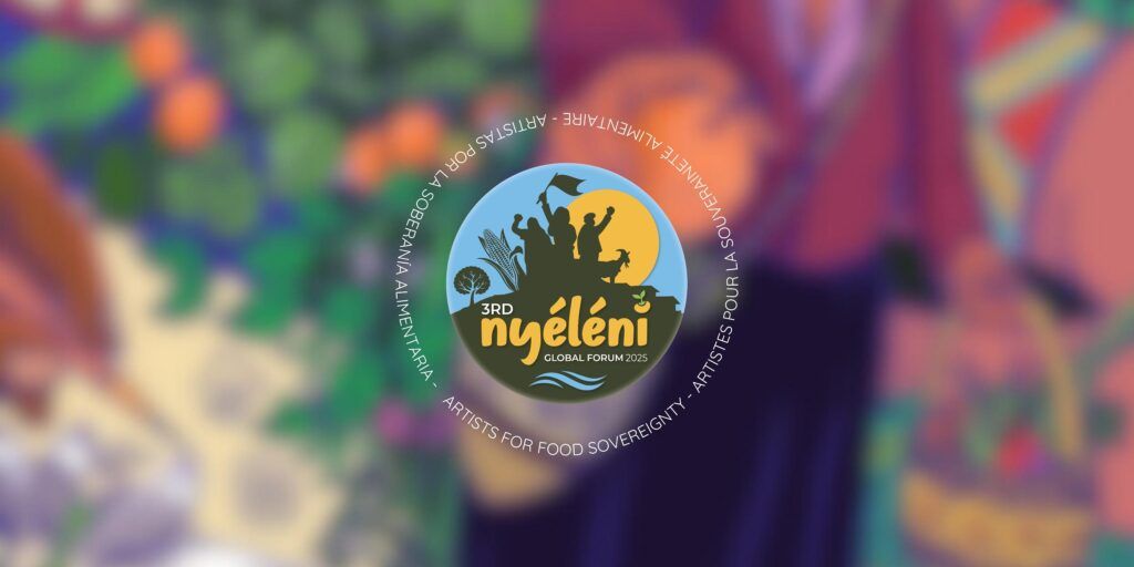 Call for Artists for Food Sovereignty – Nyéléni Edition | Systemic Transformation is NOW or NEVER!