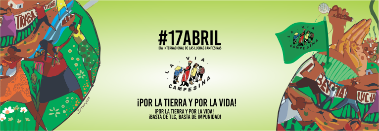 #17Abril: Exigimos que se garanticen los Derechos de lxs Campesinxs ¡Basta de TLC, basta de impunidad!