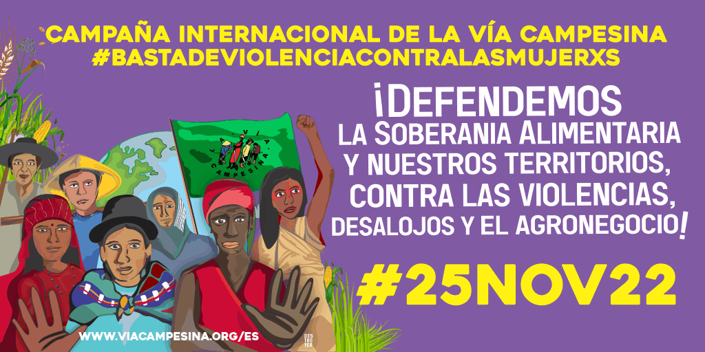 #25Nov22 – ¡Defendemos la Soberanía Alimentaria y nuestros territorios, contra la violencia, los desalojos y el agronegocio!