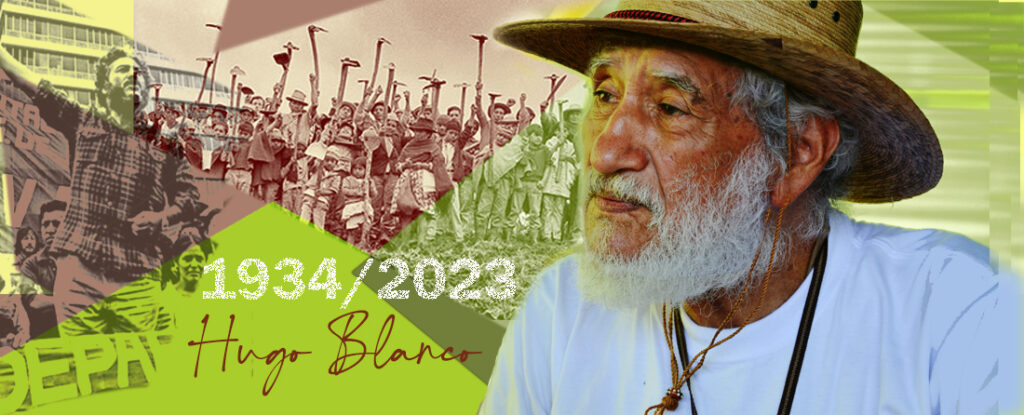 Hugo Blanco: Un hombre que amó a la humanidad y a la madre tierra
