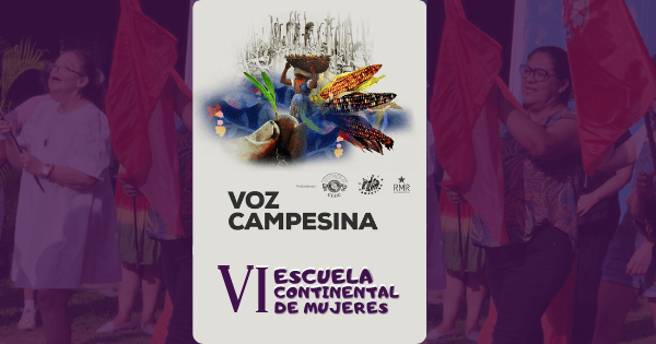 Voz Campesina 91: VI Escuela Continental de Mujeres de Cloc – Vía Campesina